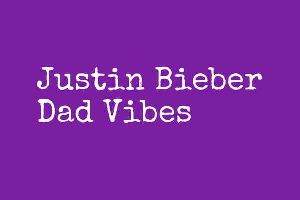 Justin Bieber Dad Vibes